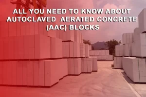 All You Need to Know About Autoclaved Aerated Concrete (AAC) Blocks