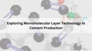 Exploring Monomolecular Layer Technology In Cement Production