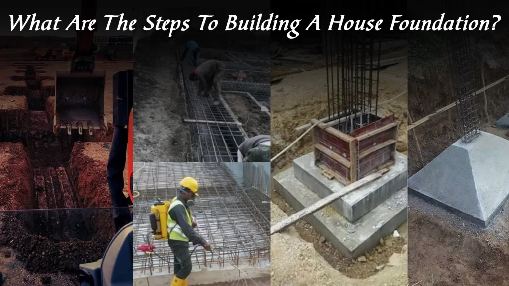 What Are The Steps To Building A House Foundation?